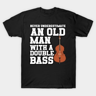 Never Underestimate An Old Man With A Double Bass T-Shirt